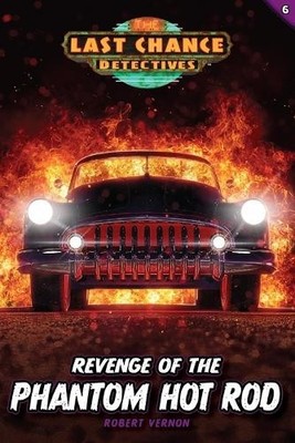 Robert Vernon Revenge of the Phantom Hot Rod (Paperback) Last Chance Detectives