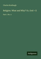 Charles Bradlaugh | Religion. What And Why? Or, God = X | Taschenbuch | Englisch