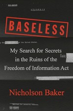 Baseless: My Search for Secrets in the Ruins of the Freedom of Information Act,