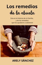 Los Remedios de la Abuela: Esta es la historia de mi familia, y de los remedios