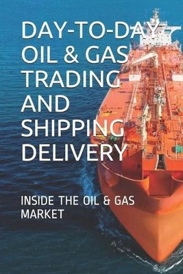 Y E Day-To-Day Oil & Gas Trading and Shipping Delivery (Paperback)