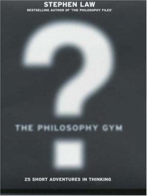 The Philosophy Gym by Stephen Law