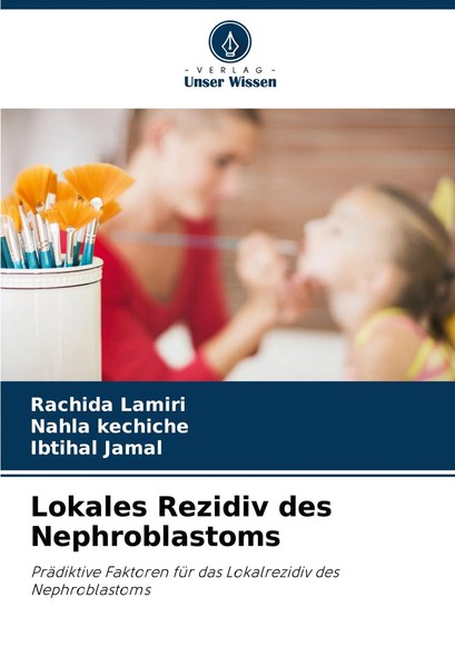 Rachida Lamiri (U. A.) | Lokales Rezidiv Des Nephroblastoms | Taschenbuch (2024)-image