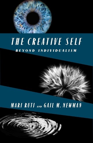 The Creative Self by Mari Ruti, Gail M. Newman - 9780231218948
