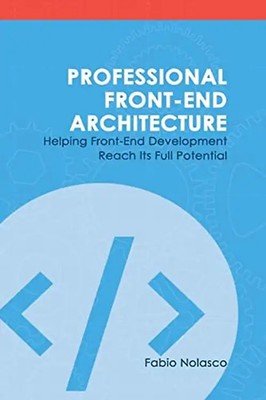 Professional Front-end Architecture: Helping Front-End Development Reach Its Ful