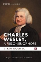 Charles Wesley, A Prisoner Of Hope S T Jr. Kimbrough