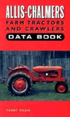 Allis-Chalmers Farms Tractors and Crawlers Data Book by Terry Dean: Used