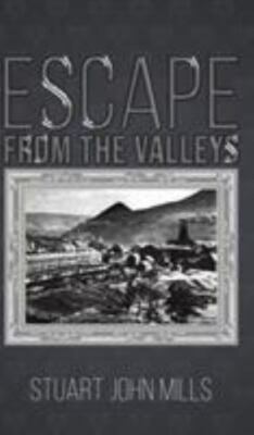 Escape from the Valleys by Stuart John Mills (hardcover)