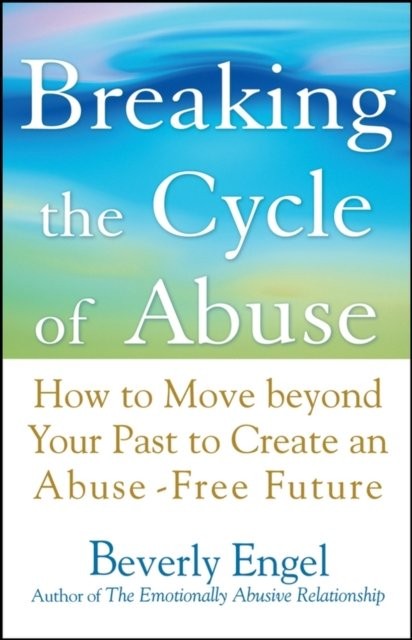 Breaking the Cycle of Abuse – How to Move beyond Your Past to Create an Abuse–F…
