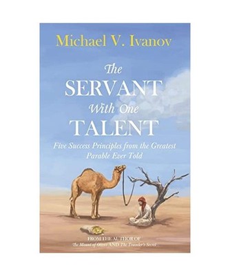 The Servant With One Talent: Five Success Principles from the Greatest Parable E