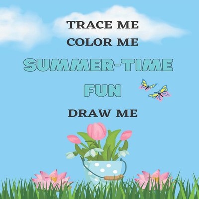 Summer-Time Fun Trace Me Color Me Draw Me Ann-Marie Porter-Willia