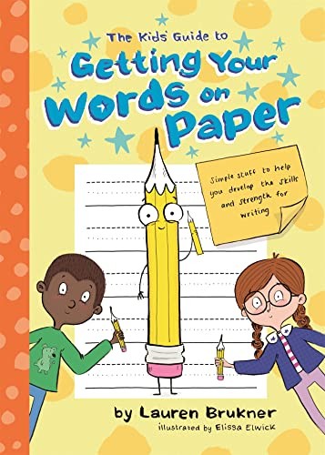 The Kids’ Guide to Getting Your Words on Paper: Simple Stuff to