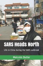 SARS Heads North: Life in China during the SARS outbreak by Malcolm Butler Paper
