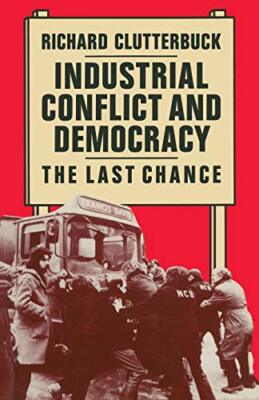 Industrial Conflict and Democracy: Last Chance, Clutterbuck 9780333358061 New-,