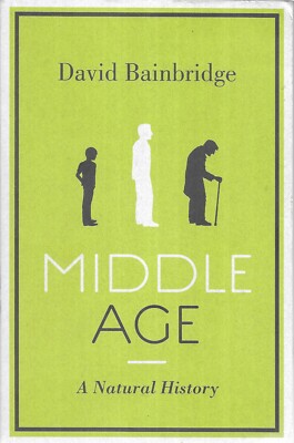 Middle Age: A Natural History by David Bainbridge (Paperback, 2012)