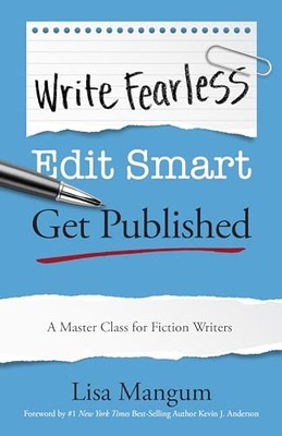 Write Fearless. Edit Smart. Get Published : a Master Cl -  NEW Lisa Mangum 2024