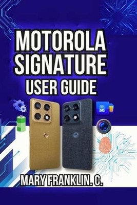 Motorola Signature User Guide: Setup Strategies, Performance Tuning, and Camera 
