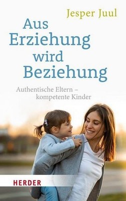 Aus Erziehung wird Beziehung: Authentische Eltern   kompetente Kinder (HERDER sp