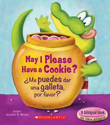 May I Please Have a Cookie? /¿Me Puedes Dar Una Galleta, Por Favor?...