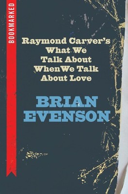 Raymond Carver's What We Talk About When We Talk About Love: Bookmarked