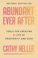 Cathy Heller - Abundant Ever After Tools For Creating A Life Of Pros - G245Z