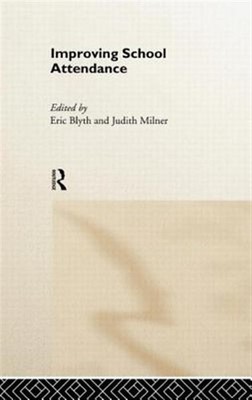 Improving School Attendance, Hardcover by Blyth, Eric (EDT); Milner, Judith (...