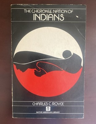 The Cherokee Nation Of Indians by Charles C. Royce 1975 Trade PB Native American