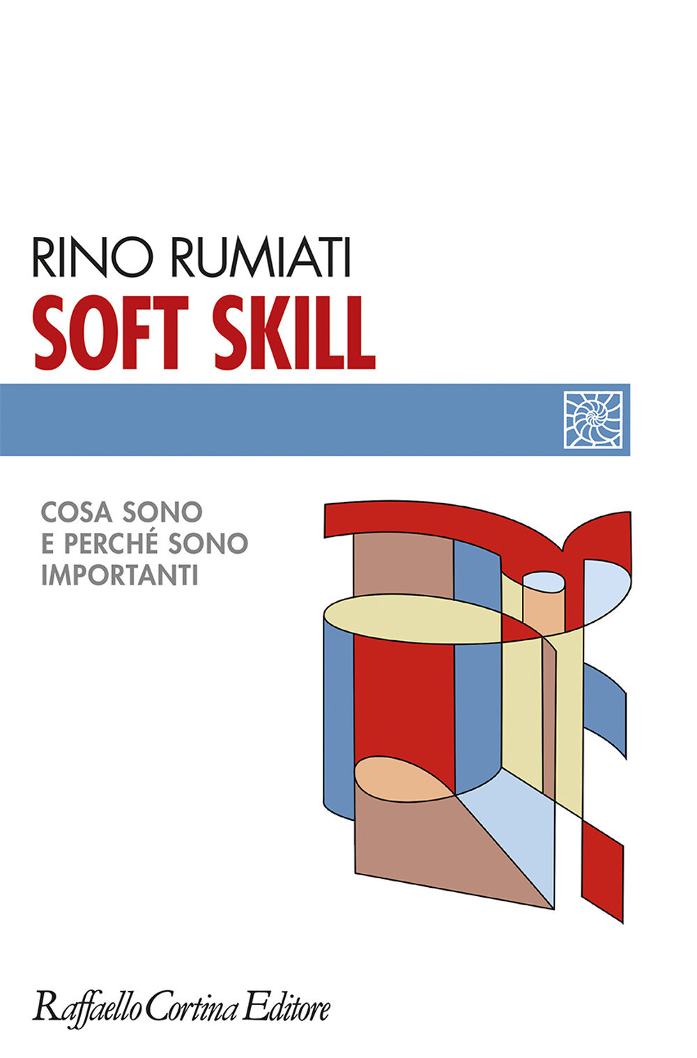 Soft skill. Cosa sono e perché sono importanti - Rumiati Rino