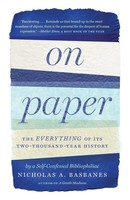 On Paper The Everything Of Its Two-Thousand-Year History Nicholas A. Basbanes