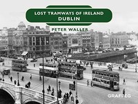 Peter Waller - Lost Tramways Of Ireland Dublin 2 - Hardback - G245Z