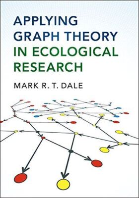 Applying Graph Theory in Ecological Research by MarkRT Dale (New)
