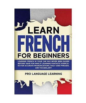 Learn French for Beginners: Learning French in Your Car Has Never Been Easier Be