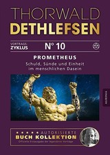 Prometheus - Schuld, Sünde und Einheit im menschlichen Dasein Thorwald Dethlefse
