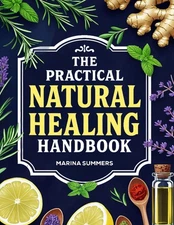 The Practical Natural Healing Handbook: 130+ Effective Home Remedies... 