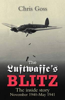Luftwaffe Blitz: The Inside Story November 1940-May 1941 by Chris Goss ...