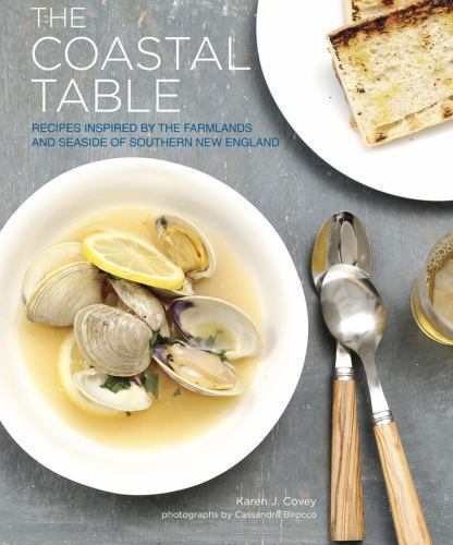The Coastal Table: Recipes Inspired by the Farmlands and Seaside of Southern New