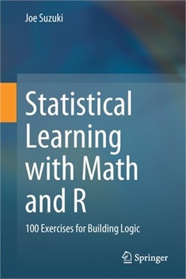 Statistical Learning with Math and R: 100 Exercises for Building Logic (Paperbac
