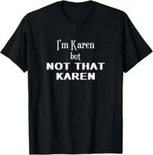 I'm Karen But Not That Karen Funny Meme Novelty Apparel T-Shirt