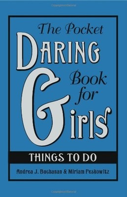 The Pocket Daring Book for Girls: Things to Do : Things to Do Har