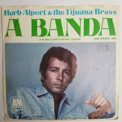 Herp Alpert & The Tijuana Brass A Banda / Miss Frenchy Brown 7'' A&M 870 