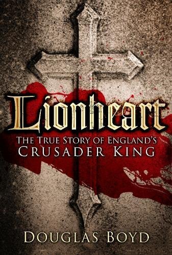 Lionheart: The True Story of England's Crusader King-Douglas .9 - Image 5