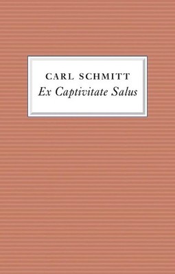 Ex Captivitate Salus by Carl Schmitt, Andreas Kalyvas, Federi... - 9781509511631