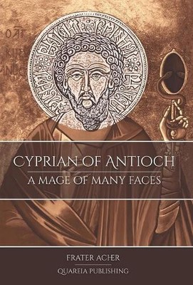 Frater Acher Cyprian of Antioch: a Mage of Many Faces (Gebundene Ausgabe)