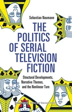 The Politics of Serial Television Fiction: Structural Developments, Narrative Th