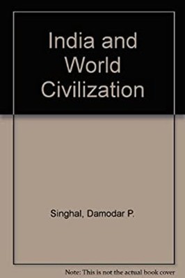 India and World Civilization Hardcover D. P. Singhal