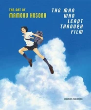 The Man Who Leapt Through Film: The Art of Mamoru Hosoda by 