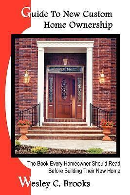 Guide To New Custom Home Ownership: The Book Every Homeowner Should Read...