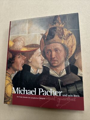 Michael Pacher und sein Kreis ein Tiroler Künstler der europäischen Spätgotik +
