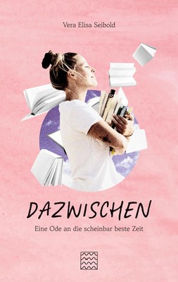 DAZWISCHEN | Eine Ode an die scheinbar beste Zeit | Vera Elisa Seibold | Buch