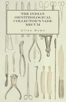 Allan Hume | The Indian Ornithological Collector's Vade Mecum - Containing...